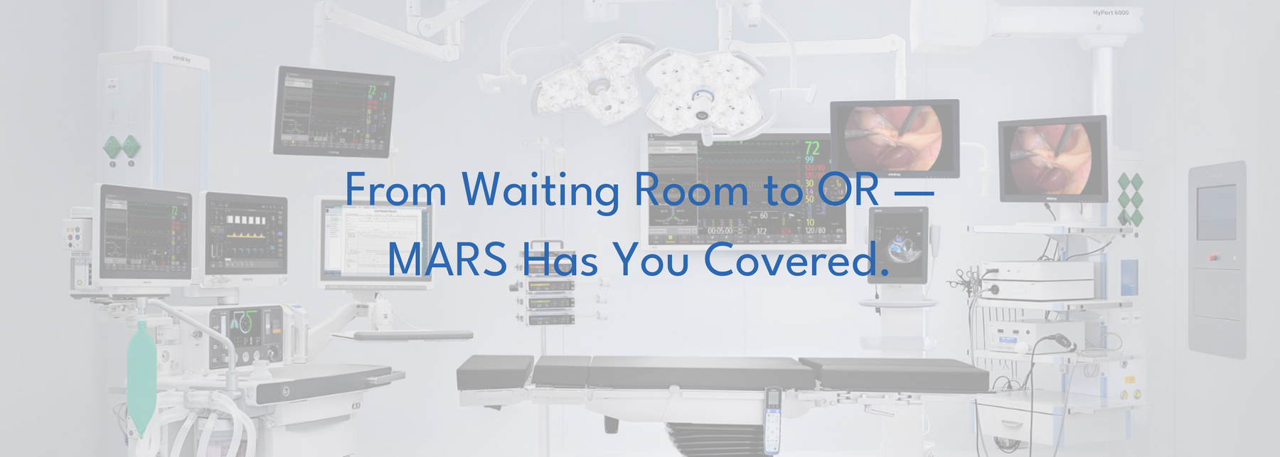 From Waiting Room to OR — MARS Has You Covered